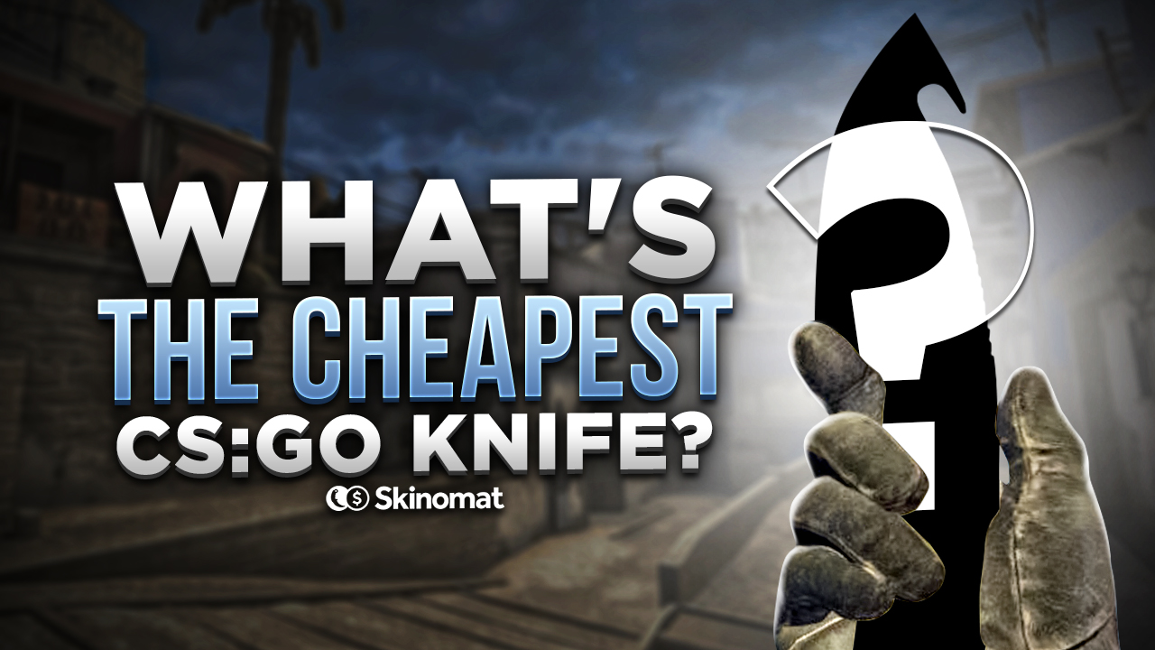 What's the cheapest CS knife?